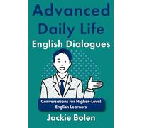 Advanced Daily Life English Dialogues: Conversations for Higher-Level English Learners (ESL Vocabulary for Advanced Learners)