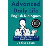 Advanced Daily Life English Dialogues: Conversations for Higher-Level English Learners, Large Print Edition (Advanced English, Large Print Books)