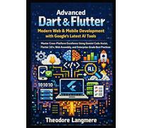 Advanced Dart & Flutter: Modern Web & Mobile Development with Google's Latest AI Tools: 2 (The Advanced Dart & Flutter Professional Series)