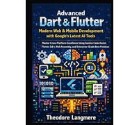 Advanced Dart & Flutter: Modern Web & Mobile Development with Google's Latest AI Tools (The Advanced Dart & Flutter Professional Series)