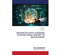 ADVANCED DEEP LEARNING SYSTEMS FROM THEORY TO DEPLOYMENT