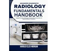 Advanced Diagnostic Radiology Fundamentals Handbook: Imaging Principles, Pathology & Step-by-Step Interpretation for Medical Students & Residents