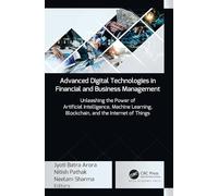 Advanced Digital Technologies in Financial and Business Management: Unleashing the Power of Artificial Intelligence, Machine Learning, Blockchain, and the Internet of Things