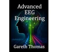 Advanced EEG Engineering: Cutting-Edge Technologies, Brain Mapping, and Future Innovations (The Neurofeedback Practitioner Series)