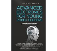 Advanced Electronics for Young Robot Builders: From Novice to Ninja