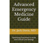 Advanced Emergency Medicine Guide: Optimizing Outcomes in Acute and Critical Care Settings