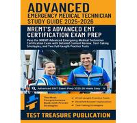 Advanced EMT Exam Study Guide 2025-2026: Pass the NREMT Advanced Emergency Medical Technician Certification Exam with Detailed Content Review, ... and Two Full-Length Practice Tests