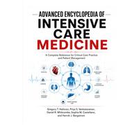 Advanced Encyclopedia of Intensive Care Medicine: A Complete Reference for Critical Care Practice and Patient Management