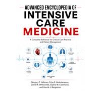 Advanced Encyclopedia of Intensive Care Medicine: A Complete Reference for Critical Care Practice and Patient Management