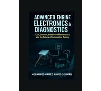 Advanced Engine Electronics & Diagnostics: ECUs, Sensors, Predictive Maintenance, and the Future of Automotive Tuning (Future of Automotive Engineering Series)