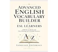 Advanced English Vocabulary Builder for ESL Learners: A-Z English Vocabulary Builder with 3,000 Words, Meanings, and Example Sentences