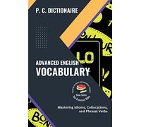 Advanced English Vocabulary: Mastering Idioms, Collocations, and Phrasal Verbs: 4 (The Grammar Bible: Mastering the Rules and Conventions of English)