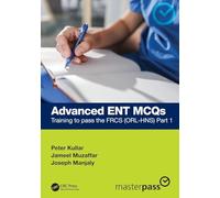 Advanced ENT MCQs: Training to pass the FRCS (ORL-HNS) Part 1 (MasterPass)