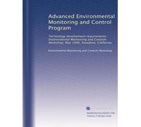 Advanced Environmental Monitoring and Control Program: Technology development requirements : Environmental Monitoring and Controls Workshop, May 1996, Pasadena, California