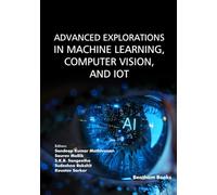 Advanced Explorations in Machine Learning, Computer Vision, and IoT