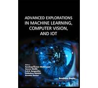 Advanced Explorations in Machine Learning, Computer Vision, and IoT