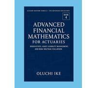 Advanced Financial Mathematics for Actuaries: Derivatives, Asset-Liability Management, and Risk-Neutral Valuation