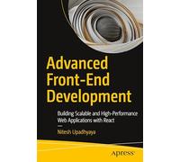 Advanced Front-End Development: Building Scalable and High-Performance Web Applications with React