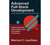 Advanced Full-Stack Development with ASP.NET Core and React: Master Real-World APIs, Authentication, and Scalable Architecture (Full-Stack ASP.NET & React Series)