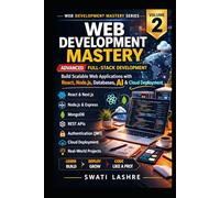 Advanced Full-Stack Web Development- Vol- II: APIs, Databases, Cloud Deployment, AI Inte-gration, and Real-World Projects (The Complete Web ... Applications with HTML, CSS, JavaScript))
