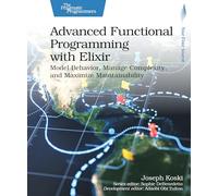 Advanced Functional Programming with Elixir: Model Behavior, Manage Complexity, and Maximize Maintainability