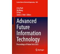 Advanced Future Information Technology: Proceedings of Future Tech 2025 (Lecture Notes in Electrical Engineering, 1483)