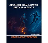ADVANCED GAME AI WITH UNITY ML-AGENTS: A PRACTICAL GUIDE TO REWARD SHAPING, CURRICULUM LEARNING, AND EVALUATION