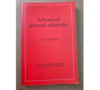 Advanced General Relativity (Cambridge Monographs on Mathematical Physics)