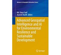Advanced Geospatial Intelligence and AI for Environmental Resilience and Sustainable Development (Advances in Geographic Information Science)