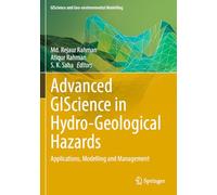 Advanced GIScience in Hydro-Geological Hazards: Applications, Modelling and Management (GIScience and Geo-environmental Modelling)