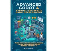 Advanced Godot 4 ProductionReady Game Development: Master Optimization, Multiplayer, Advanced Systems, and Professional Shipping Techniques for Godot ... Full Stack Godot 4 Game Development Series)