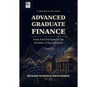 ADVANCED GRADUATE FINANCE: From First Principles to the Financing of the Firm