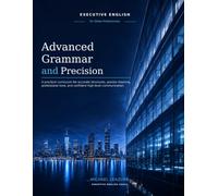 Advanced Grammar and Precision: A practical curriculum for accurate structures, precise meaning, professional tone, and confident high-level communication.