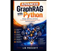 Advanced GraphRAG with Python: Design, Optimize, and Scale Production-Ready Knowledge Graph Retrieval Systems (GraphRAG Engineering Series)