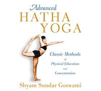 Advanced Hatha Yoga: Classic Methods of Physical Education and Concentration