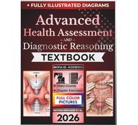 ADVANCED HEALTH ASSESSMENT AND DIAGNOSTIC REASONING TEXTBOOK: Fully Illustrated Clinical Guide to Patient Interviewing, Physical Examination, Differential Diagnosis and Red-Flag Recognition