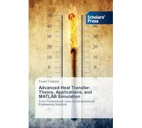 Advanced Heat Transfer: Theory, Applications, and MATLAB Simulation: From Fundamental Laws to Computational Engineering Solutions