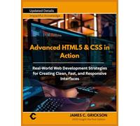 Advanced HTML5 & CSS in Action: Real-World Web Development Strategies for Creating Clean, Fast, and Responsive Interfaces