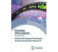 Advanced Imaging Techniques in Biomineralisation Research: Faraday Discussion 261: Volume 261 (Faraday Discussions)