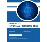 ADVANCED INTERNAL MEDICINE 2026: A Comprehensive Clinical Guide to Diagnosis, Treatment, and Modern Medical Practice for Students, Residents, and Practitioners