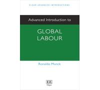 Advanced Introduction to Global Labour (Elgar Advanced Introductions series)