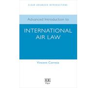 Advanced Introduction to International Air Law (Elgar Advanced Introductions series)