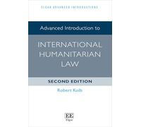 Advanced Introduction to International Humanitarian Law: Second Edition (Elgar Advanced Introductions series)