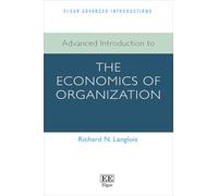 Advanced Introduction to the Economics of Organization (Elgar Advanced Introductions series)