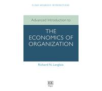 Advanced Introduction to the Economics of Organization (Elgar Advanced Introductions series)