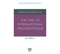 Advanced Introduction to the Law of International Organizations (Elgar Advanced Introductions series)
