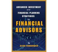 Advanced Investment and Financial Planning Strategies for Financial Advisors