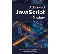 Advanced JavaScript Mastery: Modern Concepts, Design Patterns, and Performance Techniques