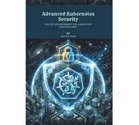 Advanced Kubernetes Security: Policy Enforcement via Admission Controllers