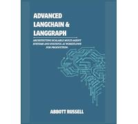ADVANCED LANGCHAIN & LANGGRAPH: ARCHITECTING SCALABLE MULTI-AGENT SYSTEMS AND STATEFUL AI WORKFLOWS FOR PRODUCTION